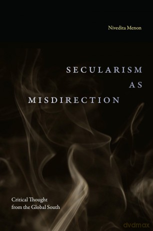 Secularism as Misdirection: Critical Thought from the Global South (Theory in Forms) - Nivedita Menon [KSIĄŻKA]