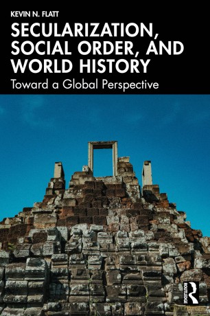 Secularization, Social Order, and World History: Toward a Global Perspective - Kevin N. Flatt [KSIĄŻKA]