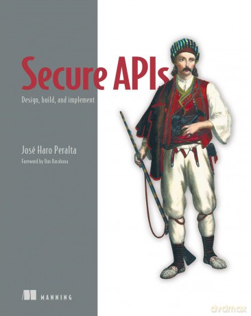 Secure APIs: Design, Build, and Implement - José Peralta [KSIĄŻKA]