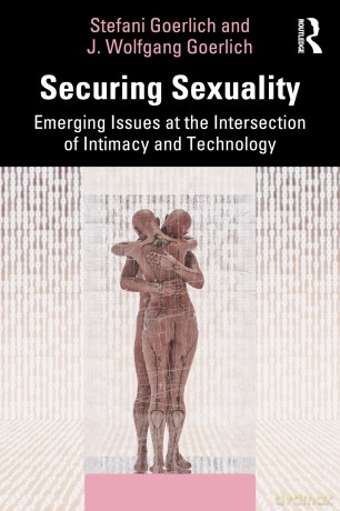 Securing Sexuality: Emerging Issues at the Intersection of Intimacy and Technology - Stefani Goerlich [KSIĄŻKA]