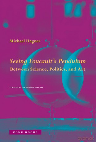 Seeing Foucault's Pendulum: Between Science, Politics, and Art - Seeing the Earth Move Michael Hagner [KSIĄŻKA]