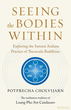 Seeing the Bodies Within: Exploring the Samma Araham Practice of Theravada Buddhism - Potprecha Cholvijarn [KSIĄŻKA]