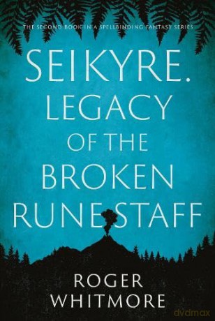 Seikyre. Legacy of The Broken Rune Staff - Roger Whitmore [KSIĄŻKA]