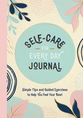 Self-Care for Every Day Journal: Simple Tips and Guided Exercises to Help You Feel Your Best [KSIĄŻKA]