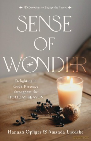 Sense of Wonder: Delighting in God's Presence throughout the Holiday Season - Hannah Opliger [KSIĄŻKA]