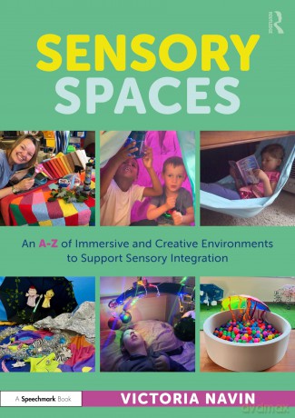 Sensory Spaces: An A-Z of Immersive and Creative Environments to Support Sensory Integration - Victoria Navin [KSIĄŻKA]
