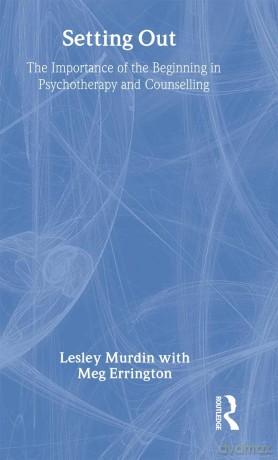 Setting Out: The Importance of the Beginning in Psychotherapy and Counselling - Lesley Murdin [KSIĄŻKA]