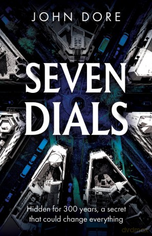 Seven Dials: The Past, The Present and The Puzzle of Thomas Neale - John Dore [KSIĄŻKA]