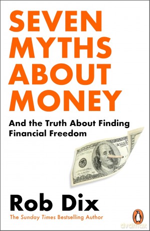 Seven Myths About Money: And the Truth About Finding Financial Freedom - Rob Dix [KSIĄŻKA]