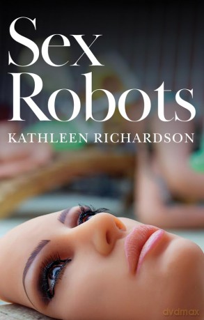 Sex Robots: The End of Love - Kathleen Richardson [KSIĄŻKA]