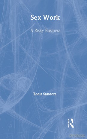 Sex Work: A Risky Business - Teela Sanders [KSIĄŻKA]