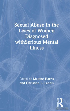 Sexual Abuse in the Lives of Women Diagnosed withSerious Mental Illness: 2 (Algebra, Logic, and Applications,) - Maxine Harris [KSIĄŻKA]