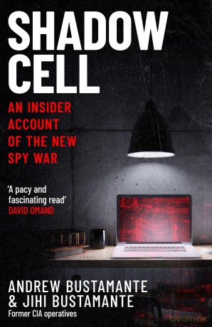Shadow Cell: an explosive insider account of the world's new spy war from ex-CIA operatives - Andrew Bustamante [KSIĄŻKA]