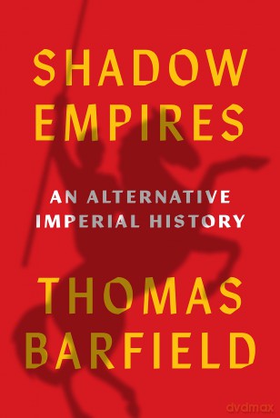 Shadow Empires: An Alternative Imperial History - Thomas J. Barfield [KSIĄŻKA]