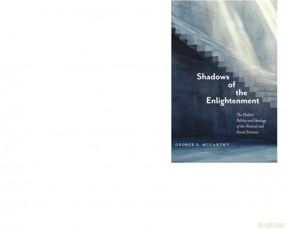 Shadows of the Enlightenment: The Hidden Politics and Ideology of the Natural and Social Sciences - George E McCarthy [KSIĄŻKA]