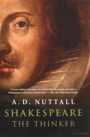 Shakespeare the Thinker - A. D. Nuttall [KSIĄŻKA]