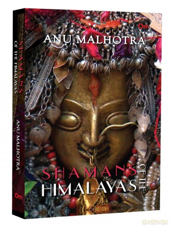 Shamans Of The Himalayas - Anu Malhotra [KSIĄŻKA]
