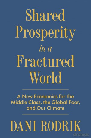 Shared Prosperity in a Fractured World: A New Economics for the Middle Class, the Global Poor, and Our Climate - Dani Rodrik [KSIĄŻKA]