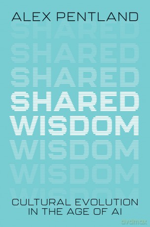 Shared Wisdom: Cultural Evolution in the Age of AI - Alex Pentland [KSIĄŻKA]