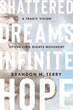 Shattered Dreams, Infinite Hope: A Tragic Vision of the Civil Rights Movement - Brandon M. Terry [KSIĄŻKA]