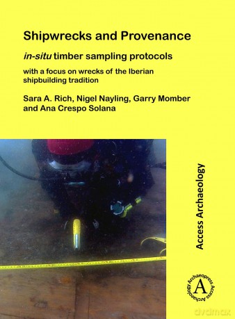Shipwrecks and Provenance: in-situ timber sampling protocols with a focus on wrecks of the Iberian shipbuilding tradition - Sara A. Rich [KSIĄŻKA]