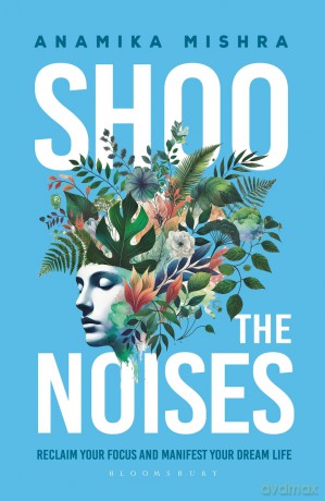 Shoo the Noises: Reclaim your Focus and Manifest your Dream Life - Anamika Mishra [KSIĄŻKA]