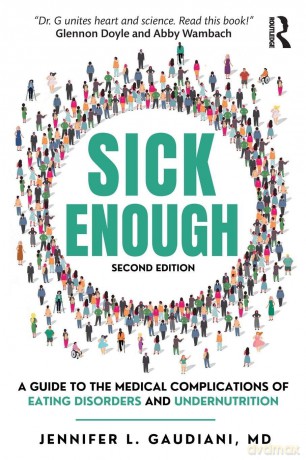 Sick Enough: A Guide to the Medical Complications of Eating Disorders and Undernutrition - Jennifer L. Gaudiani [KSIĄŻKA]