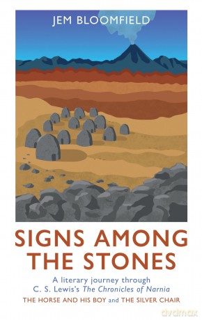 Signs Among The Stones: A literary journey through The Silver Chair and The Horse and His Boy - Jem Bloomfield [KSIĄŻKA]