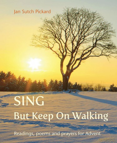 Sing But Keep On Walking: Readings, poems and prayers for Advent - Jan Sutch Pickard [KSIĄŻKA]