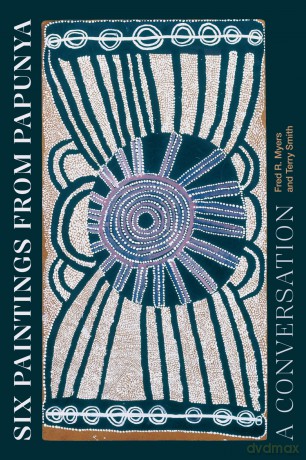 Six Paintings from Papunya: A Conversation - Fred R. Myers [KSIĄŻKA]