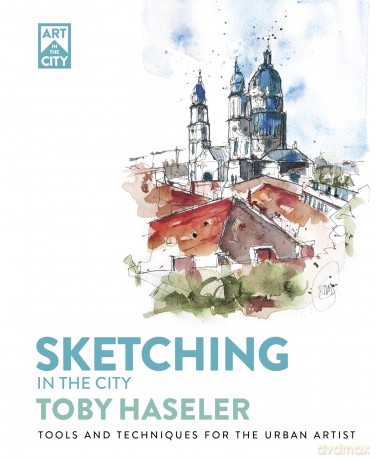 Sketching in the City: Tools and Techniques for the Urban Artist (Art in the City) - Toby Haseler [KSIĄŻKA]