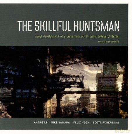 Skillful Huntsman, The: Visual Development of a Grimm Tale at Art Center College of Design - Scott Robertson [KSIĄŻKA]
