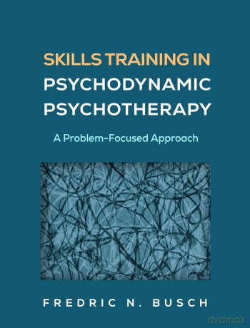 Skills Training in Psychodynamic Psychotherapy: A Problem-Focused Approach - Fredric N. Busch [KSIĄŻKA]