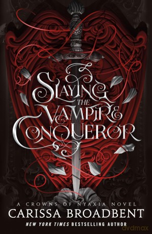 Slaying the Vampire Conqueror: A Crowns of Nyaxia Novel - Carissa Broadbent [KSIĄŻKA]