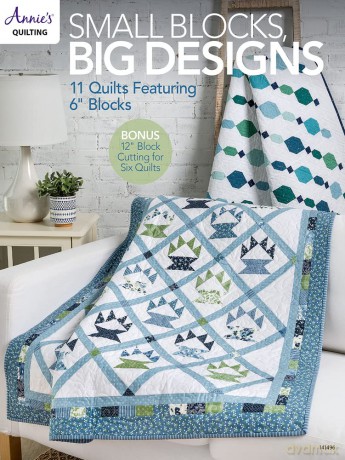 Small Blocks, Big Designs: 11 quilts featuring 6" blocks - Annie's [KSIĄŻKA]