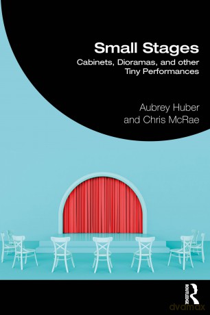 Small Stages: Cabinets, Dioramas, and other Tiny Performances - Aubrey Huber [KSIĄŻKA]