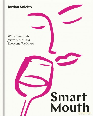 Smart Mouth: Wine Essentials for You, Me, and Everyone We Know - Jordan Salcito [KSIĄŻKA]