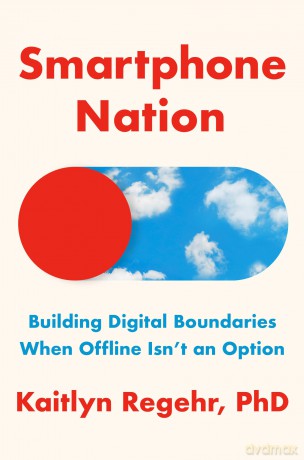 Smartphone Nation: Building Digital Boundaries When Offline Isn't an Option - Kaitlyn Regehr [KSIĄŻKA]