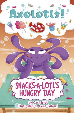 Snacks-a-Lotl's Hungry Day (Axolotls!) - C.W. Estes [KSIĄŻKA]