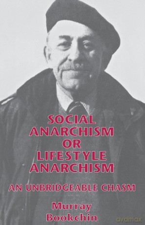 Social Anarchism Or Lifestyle Anarch: An Unbridgeable Chasm - Murray Bookchin [KSIĄŻKA]