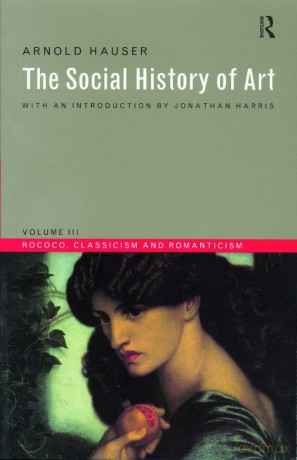 Social History of Art, Volume 3: Rococo, Classicism and Romanticism: 03 (Social History of Art (Routledge)) - Arnold Hauser [KSIĄŻKA]
