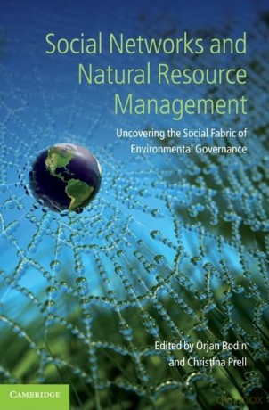 Social Networks and Natural Resource Management: Uncovering the Social Fabric of Environmental Governance - Örjan Bodin [KSIĄŻKA]