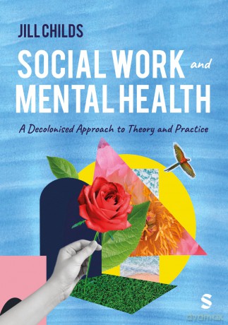 Social Work and Mental Health: A Decolonised Approach to Theory and Practice - Jill Childs [KSIĄŻKA]