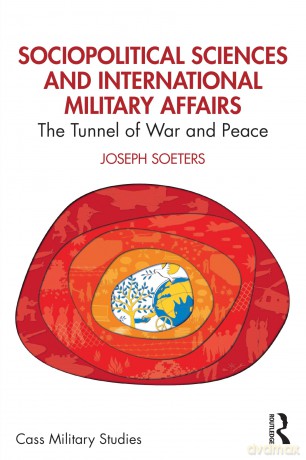 Sociopolitical Sciences and International Military Affairs: The Tunnel of War and Peace (Cass Military Studies) - Joseph Soeters [KSIĄŻKA]