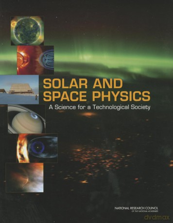 Solar and Space Physics: A Science for a Technological Society - Committee on a Decadal Strategy for Solar and Space Physics (Heliophysics) [KSIĄŻKA]