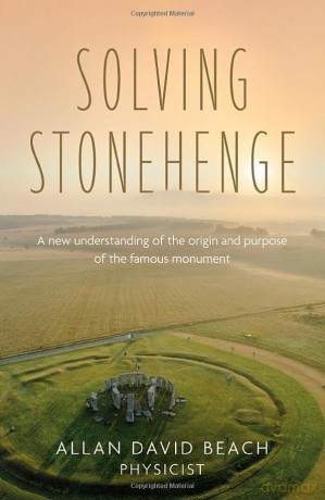 Solving Stonehenge: A new understanding of the origin and purpose of the famous monument - Allan David Beach [KSIĄŻKA]