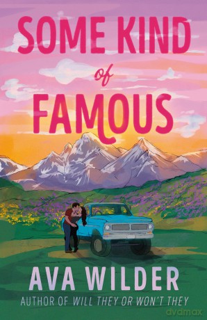 Some Kind of Famous: The all new opposites attract, small-town romcom from the queen of celebrity romance! - Ava Wilder [KSIĄŻKA]