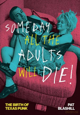 Someday All the Adults Will Die!: The Birth of Texas Punk (American Music Series) - Pat Blashill [KSIĄŻKA]