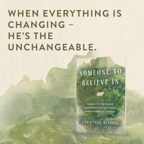 Someone to Believe In: Embracing the Savior Who Stays the Same When Everything Else Changes - Courtney Reissig [KSIĄŻKA]