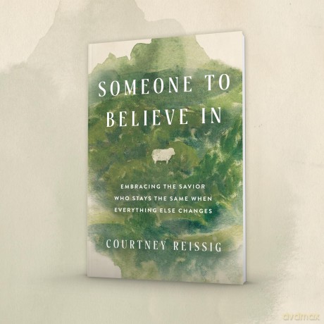 Someone to Believe In: Embracing the Savior Who Stays the Same When Everything Else Changes - Courtney Reissig [KSIĄŻKA]